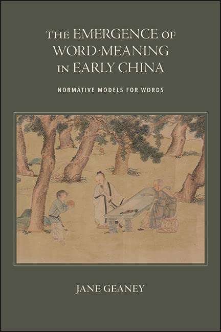 The Emergence of Word-Meaning in Early China: Normative Models for Words (SUNY series in Chinese Philosophy and Culture)