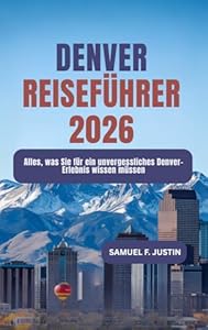 Denver Reiseführer 2026: Alles, was Sie für ein unvergessliches Denver-Erlebnis wissen müssen