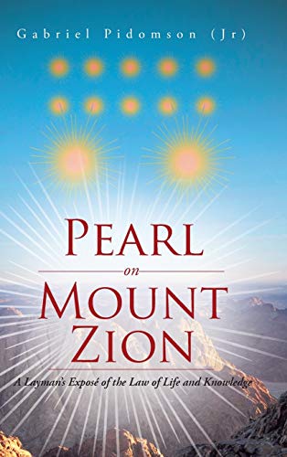 Pearl on Mount Zion: A Layman's Exposé of the Law of Life and Knowledge