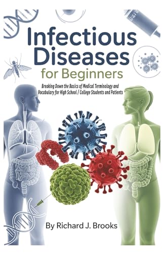 Infectious Diseases for Beginners: Breaking Down the Basics of Medical Terminology and Vocabulary for High School / College Students and Patients (Medical Terms Made Clear)