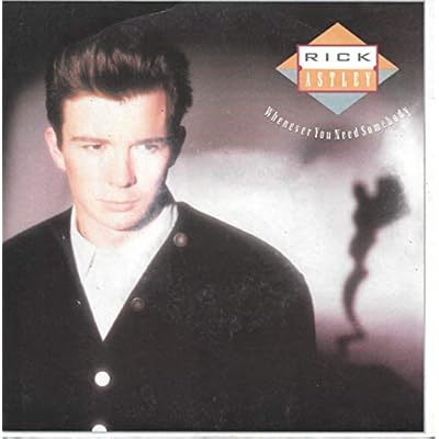 RICK ASTLEY Whenever You Need Somebody UK 7" 45