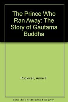 The Prince Who Ran Away: The Story Of Gautama Buddha