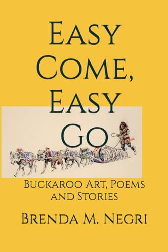 Easy Come, Easy Go: Buckaroo Art, Poems and Stories