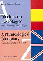 Diccionario Fraseologico: Ingles Castellano, Castellano Ingles:  Frases, Expresiones, Modismos, Dichos, Locuciones, Idiotismos, Refranes, Etc. = A Phraseological ... Saws, Proverbs, Etc (Spanish Editi 8476281404 Book Cover
