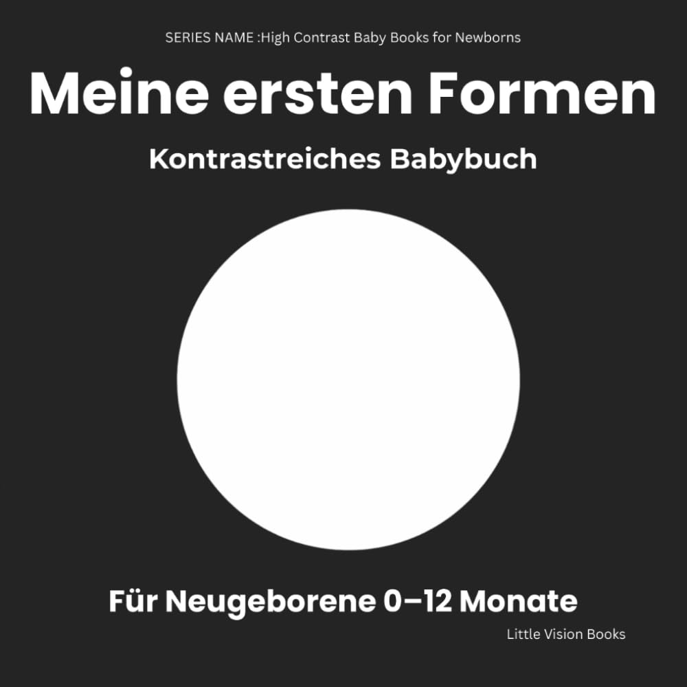 Meine ersten Formen – Kontrastreiches Babybuch für Neugeborene: Einfache Schwarz-Weiß-Bilder zur Unterstützung der frühen visuellen Aufmerksamkeit (0–12 Monate)