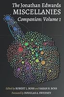 The Jonathan Edwards Miscellanies Companion: Volume 1 1737902621 Book Cover