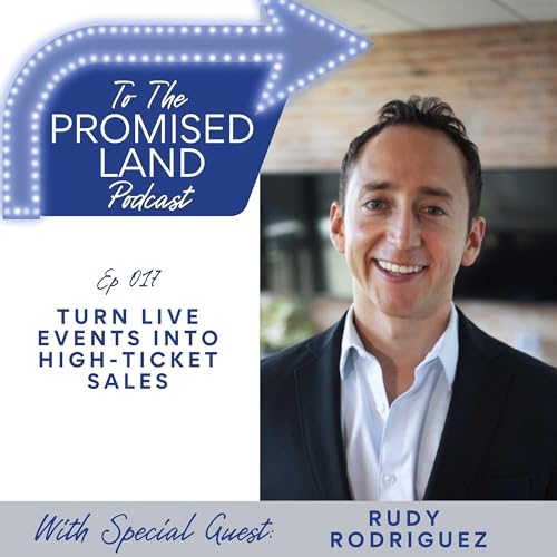 Turn Live Events into High-Ticket Sales with Rudy Rodriguez | 017