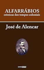 Capa de ALFARRÁBIOS - JOSÉ DE ALENCAR (COM NOTAS)(BIOGRAFIA)(ILUSTRADO): CRÔNICAS DOS TEMPOS COLONIAIS