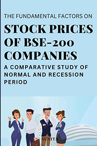  THE FUNDAMENTAL FACTORS ON STOCK PRICES OF BSE-200 COMPANIES: A COMPARATIVE STUDY OF NORMAL AND RECESSION PERIOD