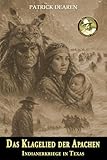 Das Klagelied der Apachen: Indianerkriege in Texas – Ein historischer Roman über den Kampf der Mescalero-Apachen