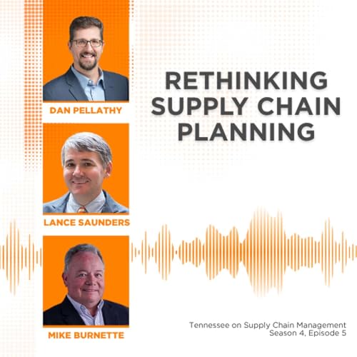 S4E5: Rethinking Supply Chain Planning with Mike Burnette, Lance Saunders, & Dan Pellathy