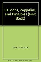 Balloons, Zeppelins, and Dirigibles (First Book) 0531045358 Book Cover