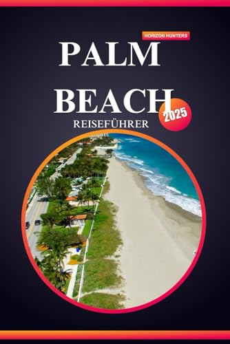 PALM BEACH REISEFÜHRER 2025: Tauchen Sie ein in sonnenverwöhnte Küsten,