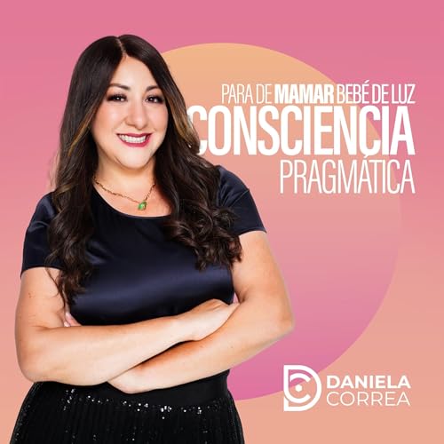 Ep. 2 Consciencia Pragm&aacute;tica. La consciencia es inc&oacute;moda, ni modo!