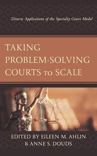Taking Problem-Solving Courts to Scale: Diverse Applications of the Specialty Court Model
