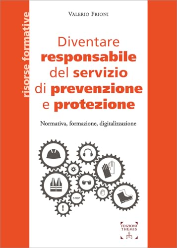 Diventare responsabile del servizio di prevenzione e protezione. Normativa, formazione, digitalizzazione