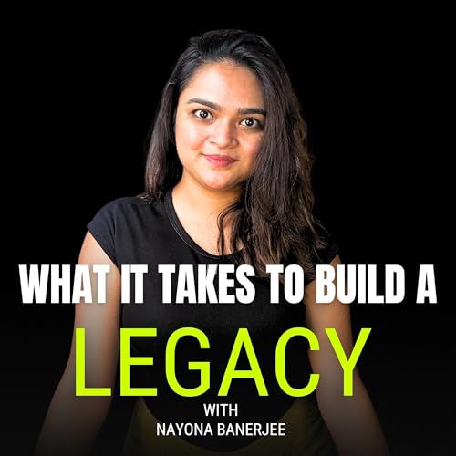 What it takes to build a LEGACY! with Nayona Banerjee cover art