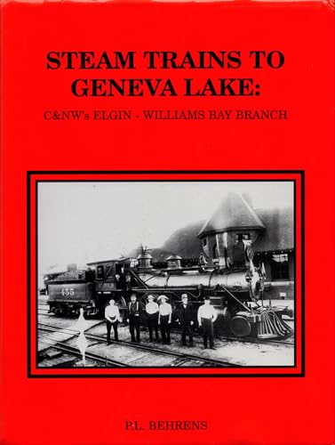 Steam Trains to Geneva Lake: C&NW's Elgin - Williams Bay Branch