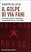 Il golpe di Via Fani. Protezioni occulte e connivenze internazionali dietro il delitto Moro - De Lutiis, Giuseppe