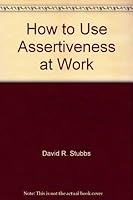 How to Use Assertiveness at Work 0566025620 Book Cover