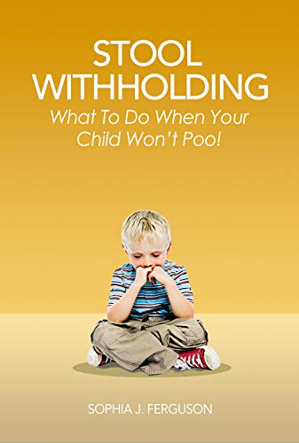 Télécharger Stool Withholding: What To Do When Your Child Won't Poo! (UK/Europe Edition) (English Edition) Livre PDF Gratuit