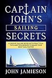 Captain John's SAILING SECRETS: A unique sailing book with practical tips and techniques to make your boat sail faster (Sailing Skills Series Book 1)