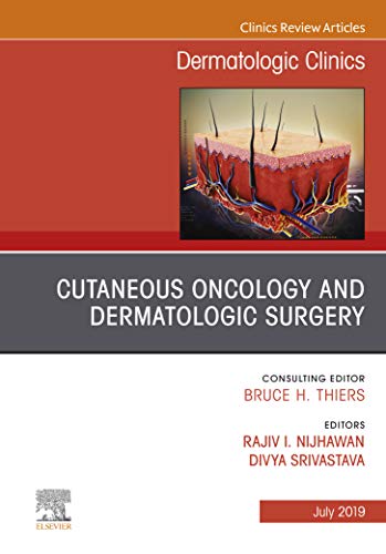Cutaneous Oncology and Dermatologic Surgery, An Issue of Dermatologic Clinics (The Clinics: Dermatol Cutaneous Oncology and Dermatologic Surgery, An Issue of Dermatologic Clinics (The Clinics: Dermatol