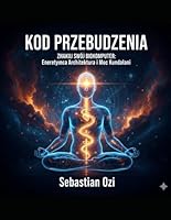 KOD PRZEBUDZENIA. Z hakuj swój Biokomputer: Energetyczna Architektura i Moc Kundalini. (Polish Edition) B0GNGSNKZM Book Cover