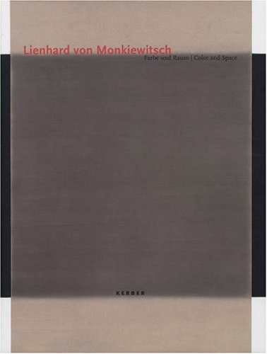 Lienhard Von Monkiewitsch: Farbe und Raum / Color and Space