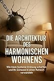 Die Architektur des Harmonischen Wohnens: Wie klare Systeme Ordnung schaffen und Ihr Zuhause in einen Ruheort verwandeln