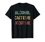 Alcohol Caffeine Nicotine Funny Drinking T-Shirt