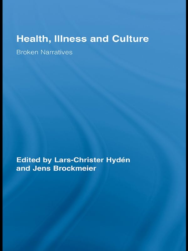 Health, Illness and Culture: Broken Narratives (Routledge Studies in Health and Social Welfare)