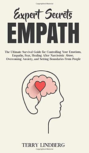 Expert Secrets - Empath: The Ultimate Survival Guide for Controlling Your Emotions, Empathy, Fear, Healing After Narcissistic Abuse, Overcoming Anxiety, and Setting Boundaries From People.