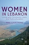 Women in Lebanon: Living with Christianity, Islam, and Multiculturalism