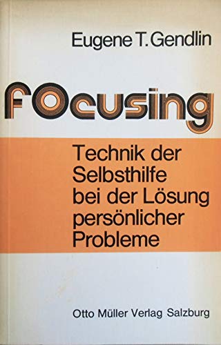 Focusing. Technik der Selbsthilfe bei der Lösung persönlicher Probleme