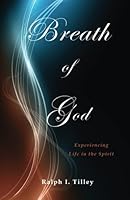 Breath of God: Experiencing Life in the Spirit 0615878059 Book Cover