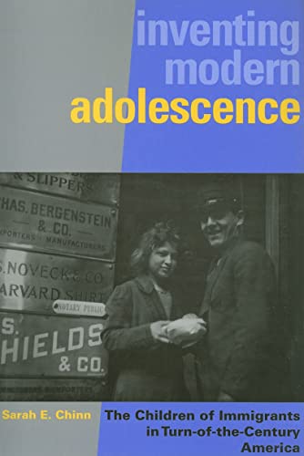 Inventing Modern Adolescence: The Children of Immigrants in Turn-of-the-Century America (Rutgers Series in Childhood Studies)