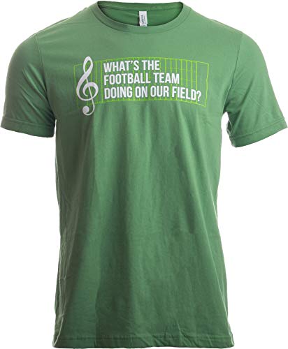 Ann Arbor T-shirt Co. What's The Football Team Doing on Our Field? Marching Band Unisex T-Shirt - Large, Green