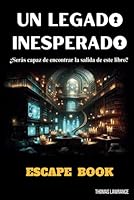 UN LEGADO INESPERADO ESCAPE BOOK: Escape Room para adultos con acertijos y rompecabezas interactivos - Resuelve misterios y juegos de lógica. Juega ... o en equipo (SAGA ESCAPE) (Spanish Edition) B0CVFJ6W2F Book Cover