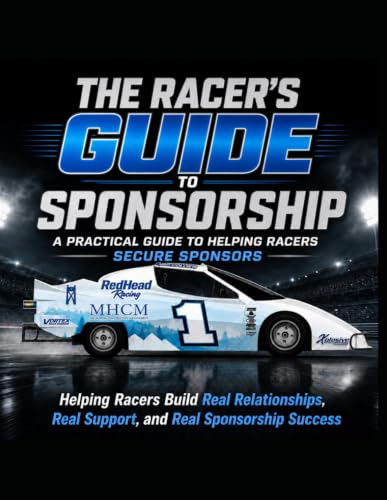 The Racer's Guide to Sponsorship: A Practical Guide to Helping Racers Secure Sponsors