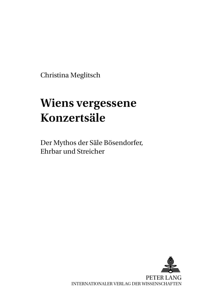 Wiens vergessene Konzertsale: Der Mythos der Sale Bosendorfer, Ehrbar und Streicher (Musikleben - Studien zur Musikgeschichte Osterreichs) (German Edition)