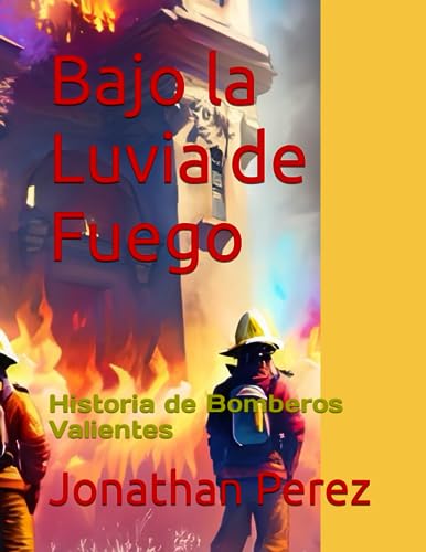 Bajo la Luvia de Fuego: Historia de Bomberos Valientes