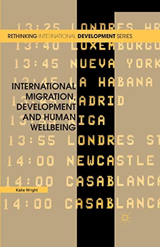 International Migration, Development and Human Wellbeing (Rethinking International Development series)