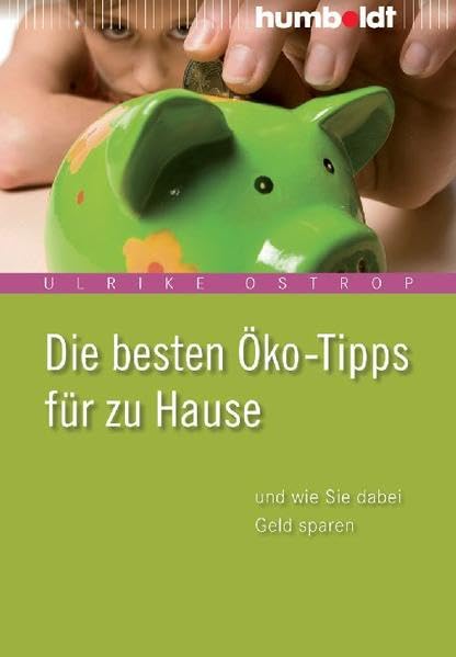 Die besten Öko-Tipps für zu Hause: und wie Sie dabei Geld sparen (humboldt - Information & Wissen)