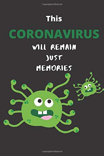 This CORONAVIRUS Will Remain Just Memories: Notebook/Journal , Lined Notebook - 100 Pages, (6" x 9")