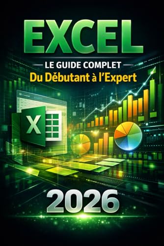 Excel - Le Guide Complet Du Débutant à l'Expert