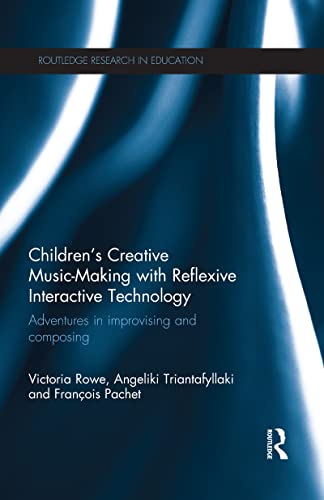 Children's Creative Music-Making with Reflexive Interactive Technology: Adventures in improvising and composing...