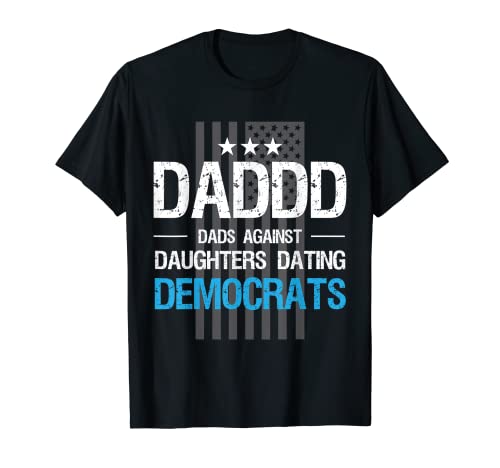 DADDD Dads Against Daughters Dating Democrats Funny T-Shirt
