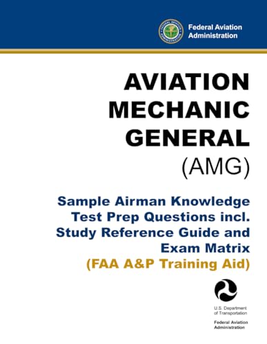 Aviation Mechanic General (AMG) - Sample Airman Knowledge Test Prep Questions incl. Study Reference Guide and Exam Matrix: (FAA A&P Training Aid)