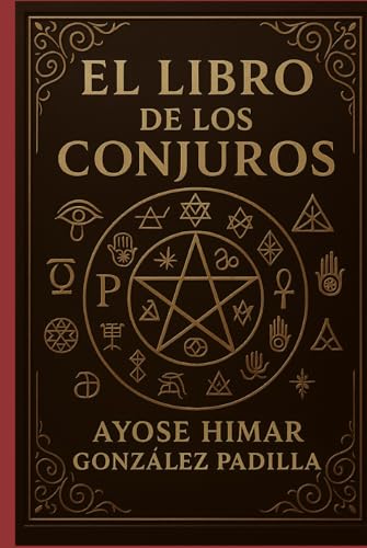 EL LIBRO DE LOS CONJUROS: Fórmulas Secretas, Hechizos y Rituales de Poder